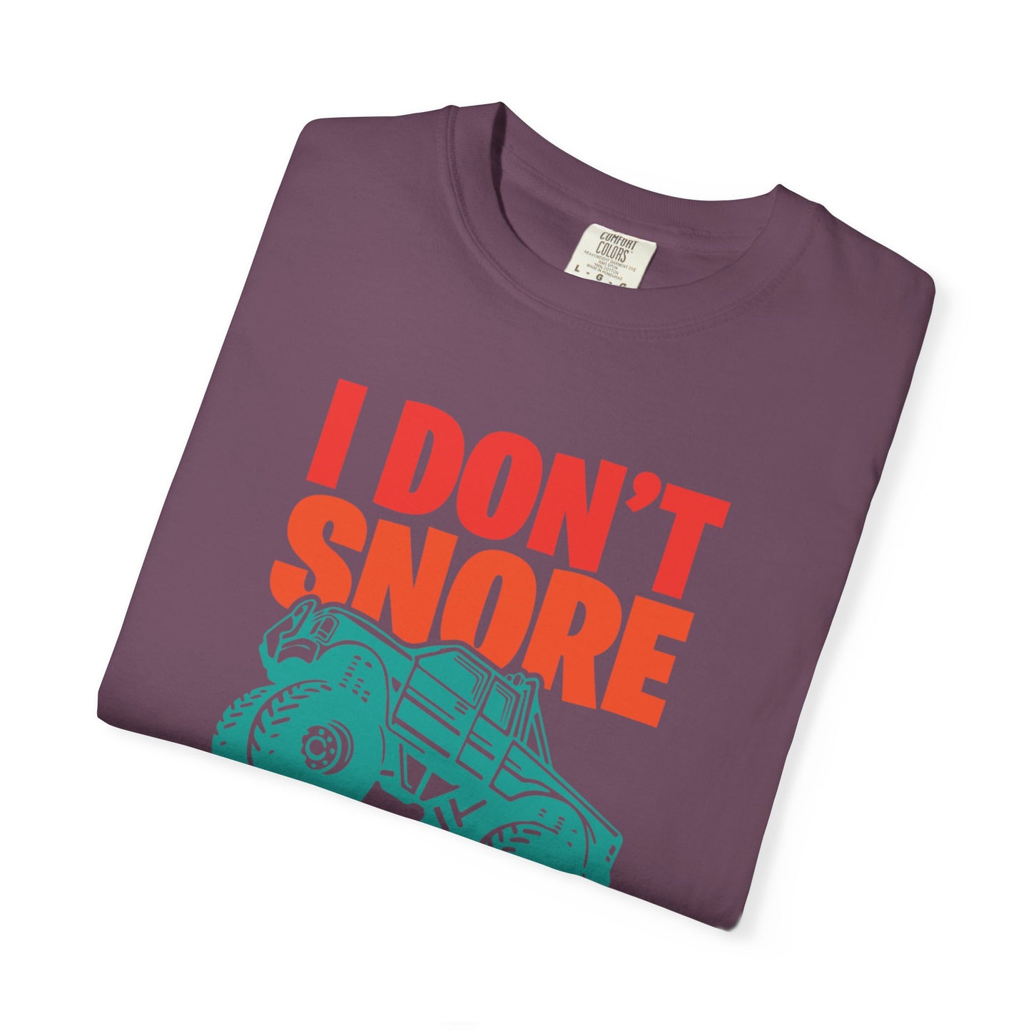 Comic I Don’t Snore I Dream I Am A Monster Truck Heavy-Duty Power Sarcastic Big Wheels Truck Rough & Tough Unisex Heavy Cotton T-Shirt