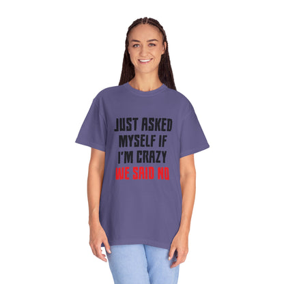 Just Asked Myself If I’M Crazy We Said No Funny Tee Self-Doubt Humourous Mental Stability Sarcastic Unisex Heavy Cotton T-Shirt