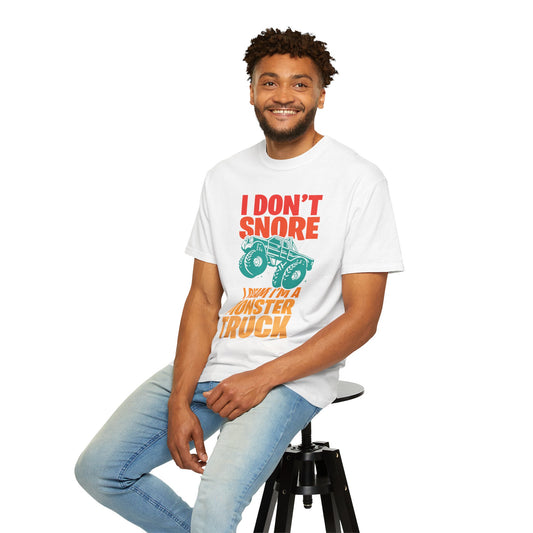 Comic I Don’t Snore I Dream I Am A Monster Truck Heavy-Duty Power Sarcastic Big Wheels Truck Rough & Tough Unisex Heavy Cotton T-Shirt