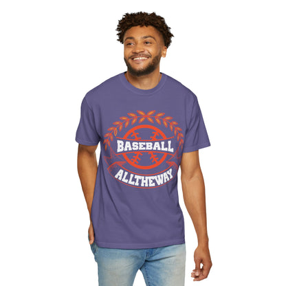 Funny Baseball All The Way Athletic Sarcastic Enthusiasm Pitcher Fastball Sports Loyalty  Unisex Heavy Cotton T-Shirt