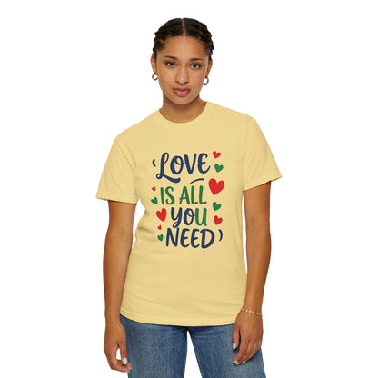 Love is all you need - Unisex Garment-Dyed T-shirt