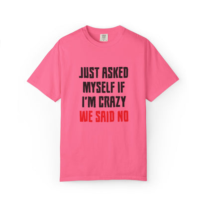 Just Asked Myself If I’M Crazy We Said No Funny Tee Self-Doubt Humourous Mental Stability Sarcastic Unisex Heavy Cotton T-Shirt