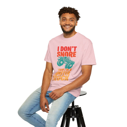Comic I Don’t Snore I Dream I Am A Monster Truck Heavy-Duty Power Sarcastic Big Wheels Truck Rough & Tough Unisex Heavy Cotton T-Shirt