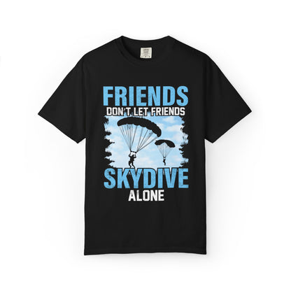 Adventurous Friends Don’t Let Friends Skydive Alone Thrill-Seeker Lifestyle Adventure Enthusiast Skydiving Community Unisex Heavy Cotton T-Shirt