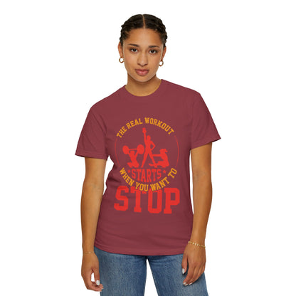 The Real Workout Starts When You Want to Stop Unisex Garment-Dyed T-shirt