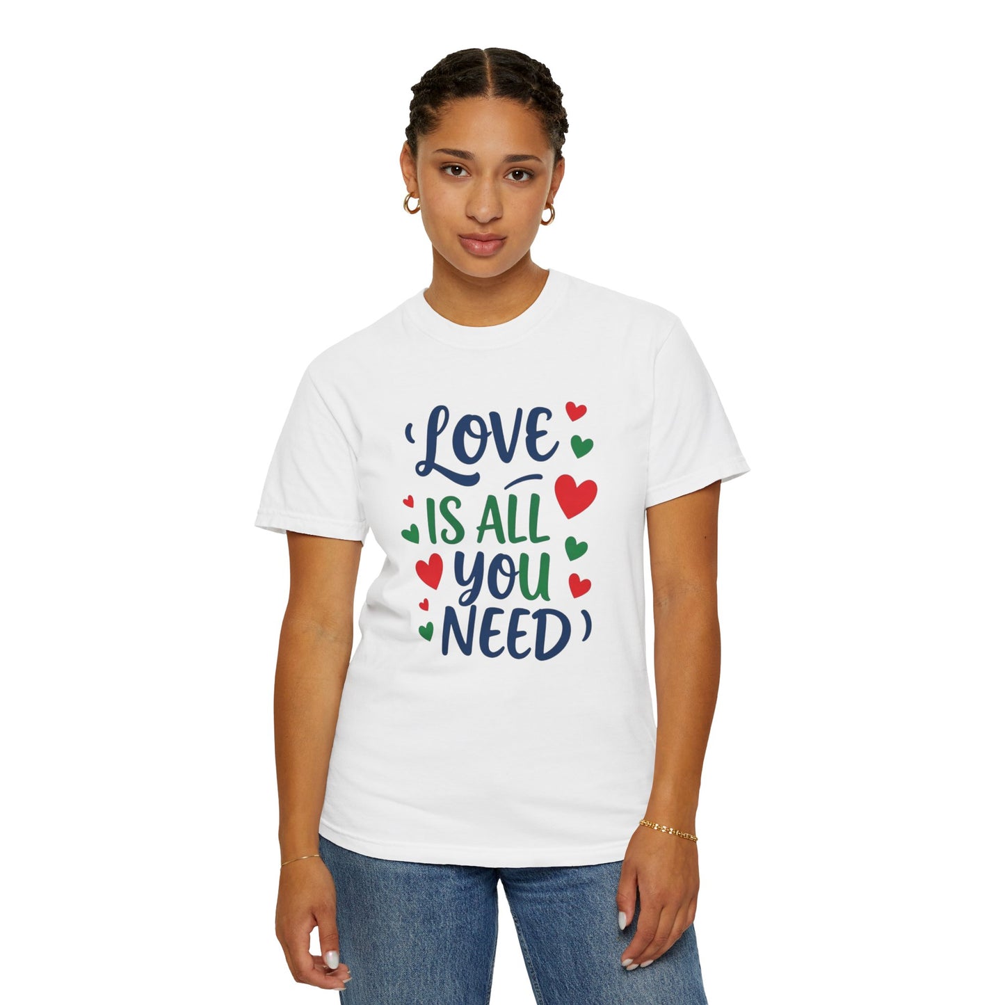 Love is all you need - Unisex Garment-Dyed T-shirt