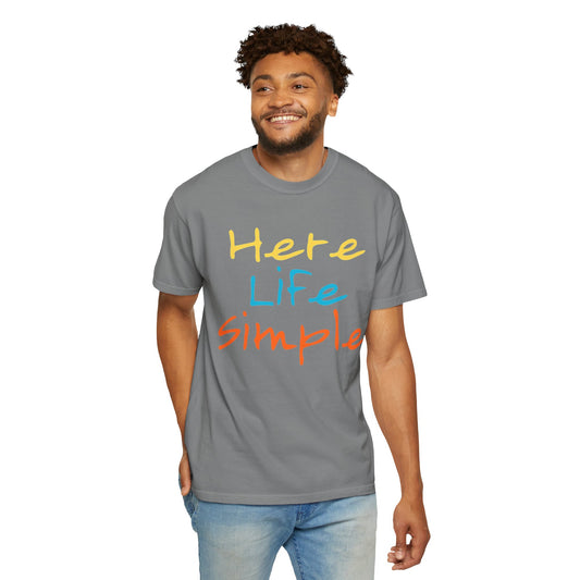 Here Life Simple - Unisex Garment-Dyed T-shirt