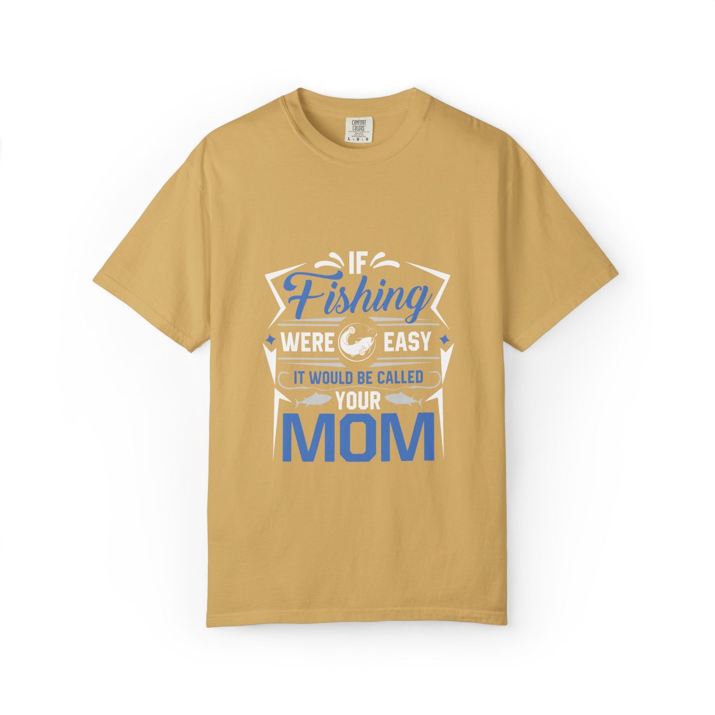 Fishing Were Easy It Would Be Called Mom Fish Gear Sarcastic Tee Lovers Unisex Heavy Cotton T-Shirt