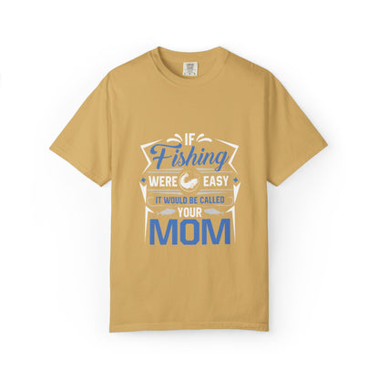 Fishing Were Easy It Would Be Called Mom Fish Gear Sarcastic Tee Lovers Unisex Heavy Cotton T-Shirt