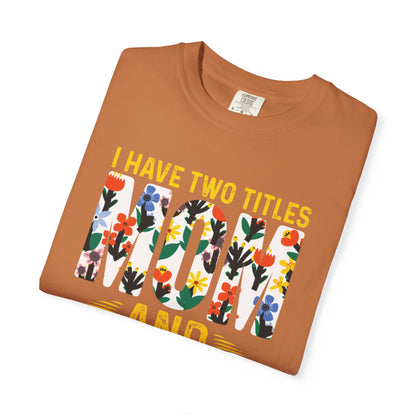 Funny I Have Two Tittles Mom And Engineer Mom And Engineer Engineer Engineer Mama Empowered Mother Engineer STEM Mom Unisex Heavy Cotton T-Shirt