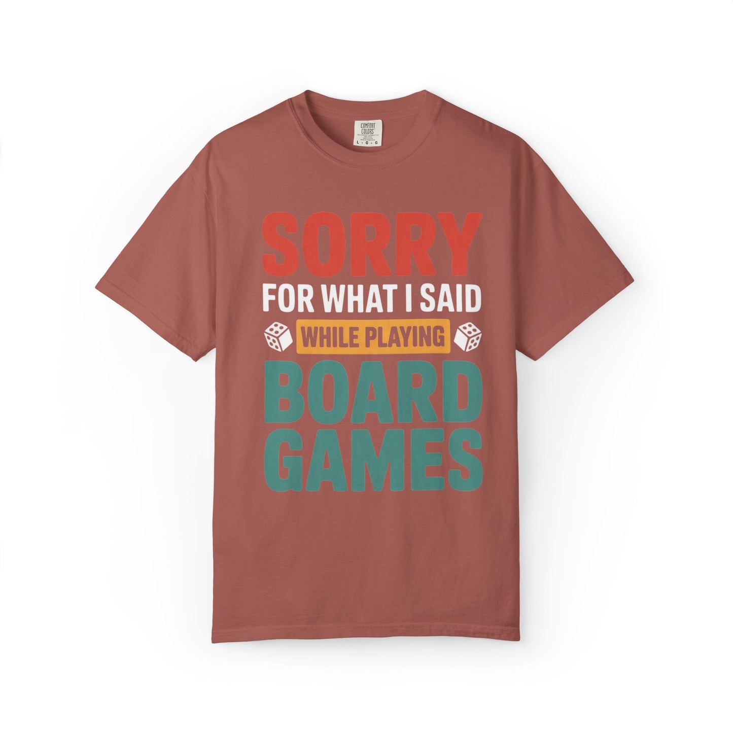 Sorry For What I Said While Playing Board Games- Unisex Garment-Dyed T-shirt