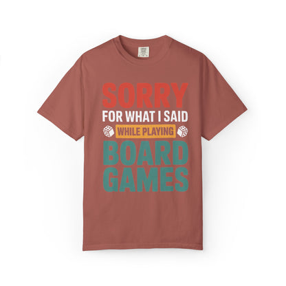 Sorry For What I Said While Playing Board Games- Unisex Garment-Dyed T-shirt