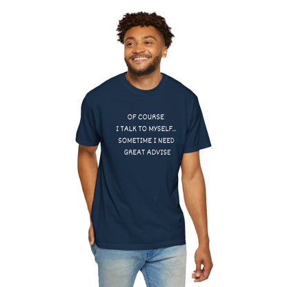 I Talk to Myself Unisex Garment-Dyed T-shirt