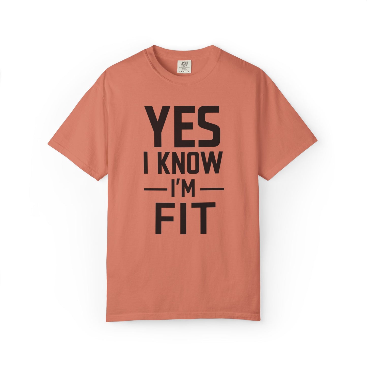 Yes I Know I'm Fit - Unisex Garment-Dyed T-shirt