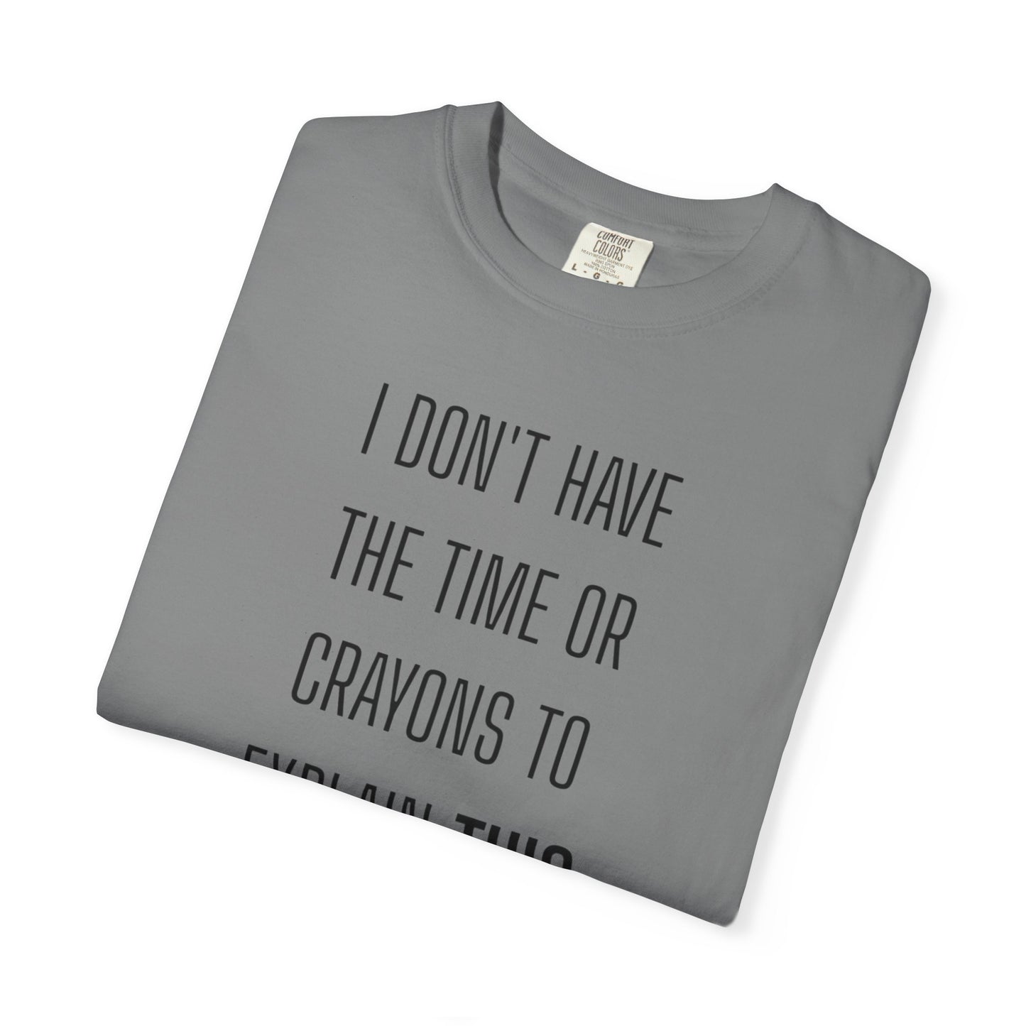 I Don't Have Time - Unisex Garment-Dyed T-shirt