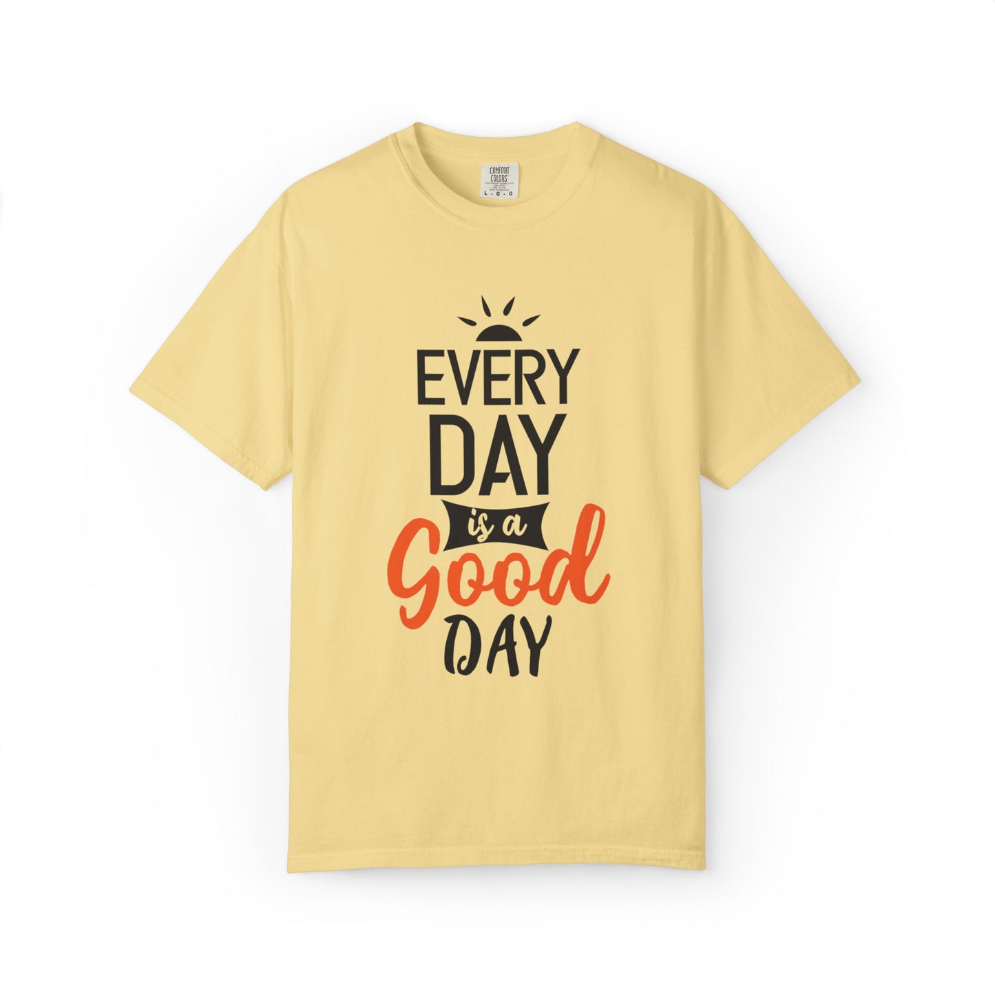 Everyday Is A Good Day Positivity Optimism Trendy Tee Mindset Gratitude Empathy Unisex Heavy Cotton T-Shirt