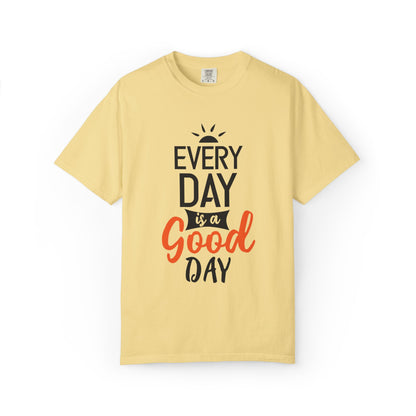 Everyday Is A Good Day Positivity Optimism Trendy Tee Mindset Gratitude Empathy Unisex Heavy Cotton T-Shirt