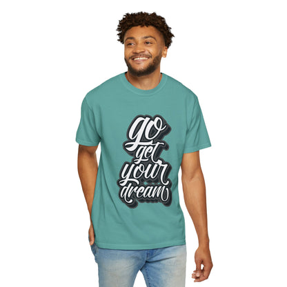 Go Get Your Dream Achieve Inspiration Tee Optimism Persistence Hard Work Unisex Heavy Cotton T-Shirt