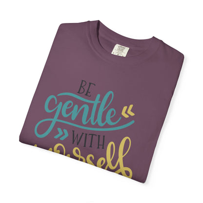 Be Gentle With Yourself Self-Love Motivation Tee Acceptance Personal Development Empowerment Unisex Heavy Cotton T-Shirt