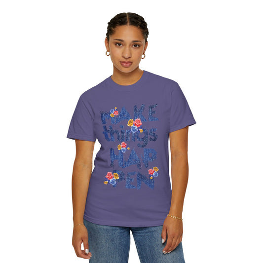 Make Things Happen Positivity Optimism Trendy Tee Mindset Gratitude Empathy Support Courage Unisex Heavy Cotton T-Shirt