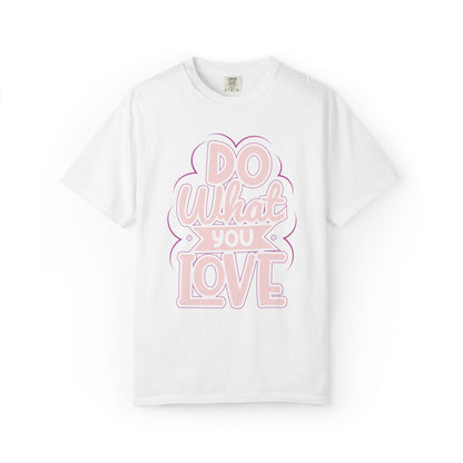 Do What You Love Motivational Tee Passion Personal Growth Interest Hobby Unisex Heavy Cotton T-Shirt