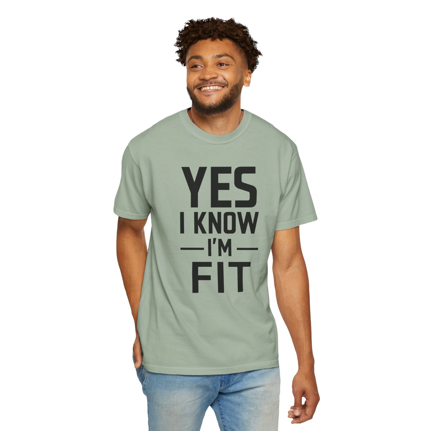Yes I Know I'm Fit - Unisex Garment-Dyed T-shirt