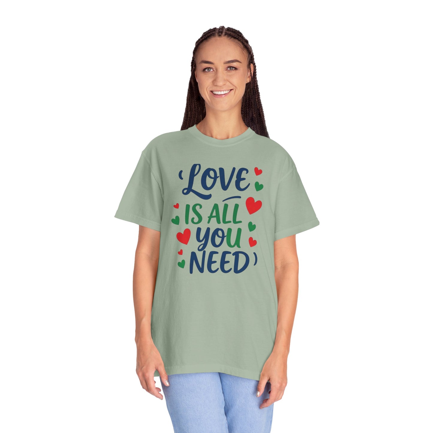 Love Is All You Need Unisex Garment-Dyed T-shirt