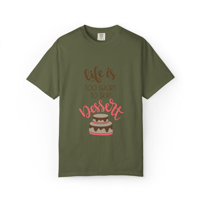 Life Is Too Short To Skip Dessert Lovers Tee Sweet Tooth Guilty Pleasure Sugar Rush Unisex Heavy Cotton T-Shirt