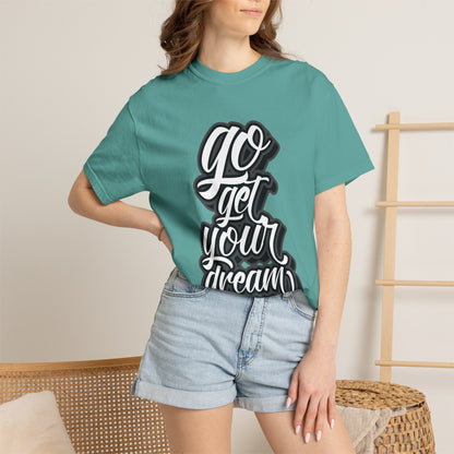 Go Get Your Dream Achieve Inspiration Tee Optimism Persistence Hard Work Unisex Heavy Cotton T-Shirt