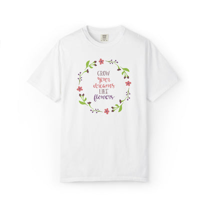 Grow Your Dreams Like Flower Inspiration Tee Goal-Setting Nurturing Ambition Blooming Aspiration Unisex Heavy Cotton T-Shirt
