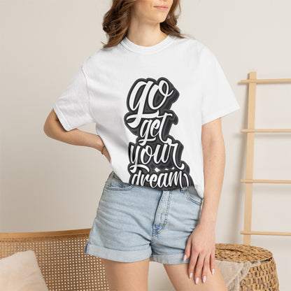 Go Get Your Dream Achieve Inspiration Tee Optimism Persistence Hard Work Unisex Heavy Cotton T-Shirt