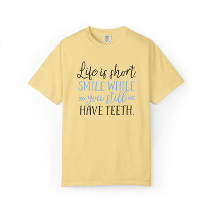 Life Is Short Smile While You Still Have Teeth Kindness Heartfelt Compliments Tee Thoughtful Gestures Love-Inspiration Unisex Heavy Cotton T-Shirt