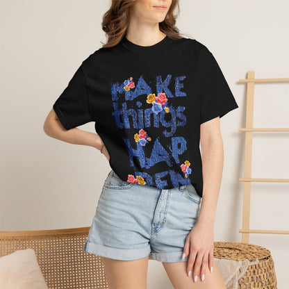 Make Things Happen Positivity Optimism Trendy Tee Mindset Gratitude Empathy Support Courage Unisex Heavy Cotton T-Shirt