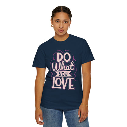 Do What You Love Motivational Tee Passion Personal Growth Interest Hobby Unisex Heavy Cotton T-Shirt