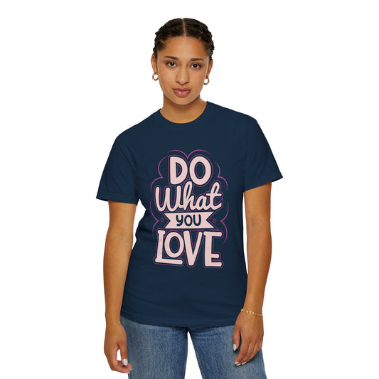 Do What You Love Motivational Tee Passion Personal Growth Interest Hobby Unisex Heavy Cotton T-Shirt