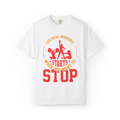 The Real Workout Starts When You Want to Stop Unisex Garment-Dyed T-shirt