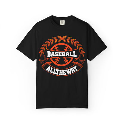 Funny Baseball All The Way Athletic Sarcastic Enthusiasm Pitcher Fastball Sports Loyalty  Unisex Heavy Cotton T-Shirt