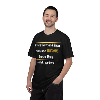 Every Now And Then Someone Awesome Comes Along.... And I Am Here - Unisex Garment-Dyed T-shirt