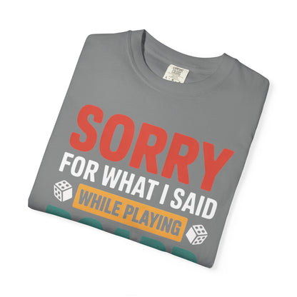 Sorry For What I Said While Playing Board Games- Unisex Garment-Dyed T-shirt