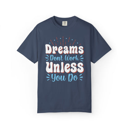 Dreams Don’t Work Unless You Do Trendy Tee Work Hard Empowerment Career Motivation Life goals  Inspiration Ambitious Unisex Heavy Cotton T-Shirt