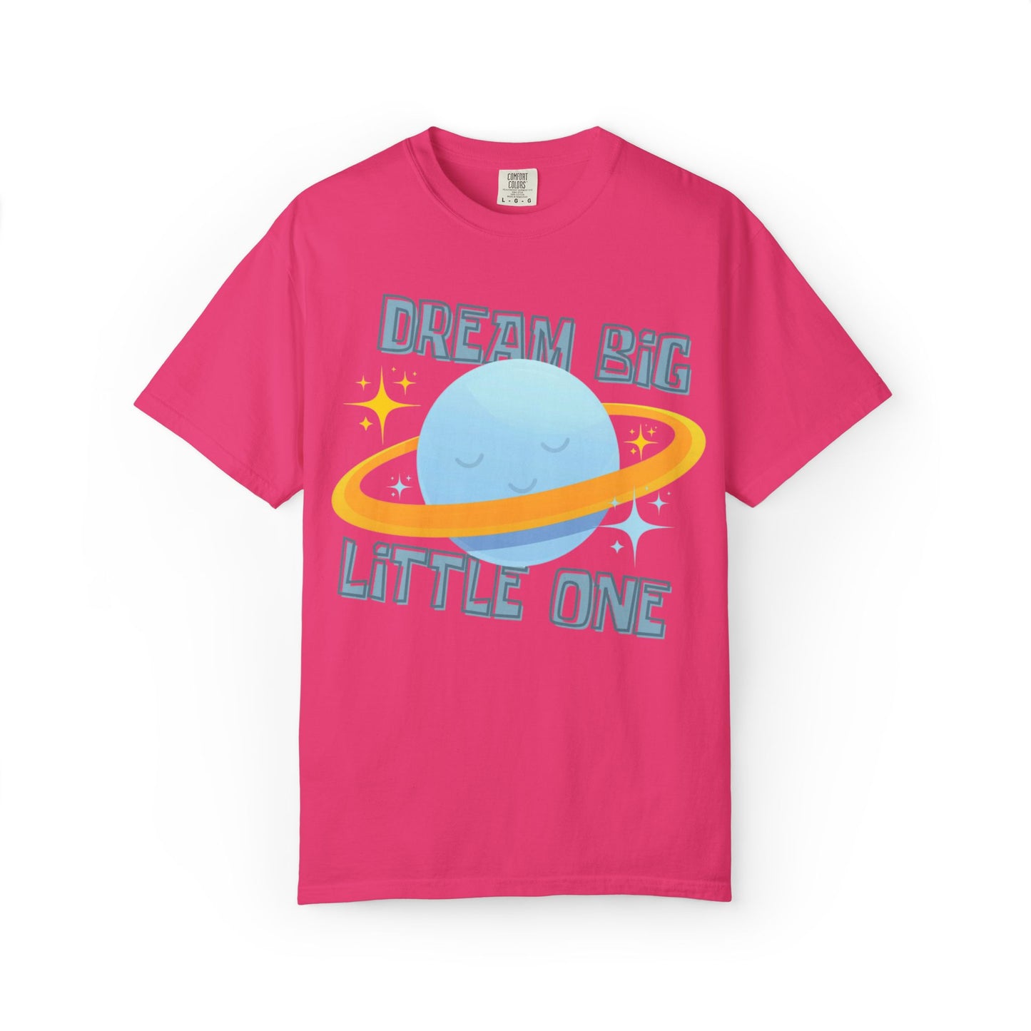 Dream Big Little One - Unisex Garment-Dyed T-shirt