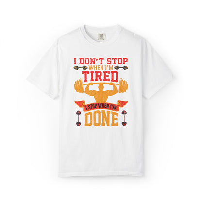 Inspirational I Don’t Stop When I’m Tired I Stop When I’m Done Fitness Lovers Dumbbells Bodybuilding Workout Gears Unisex Heavy Cotton T-Shirt
