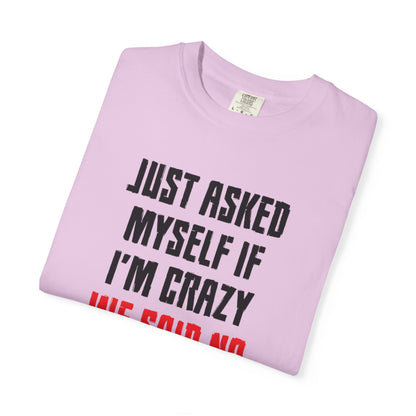 Just Asked Myself If I’M Crazy We Said No Funny Tee Self-Doubt Humourous Mental Stability Sarcastic Unisex Heavy Cotton T-Shirt
