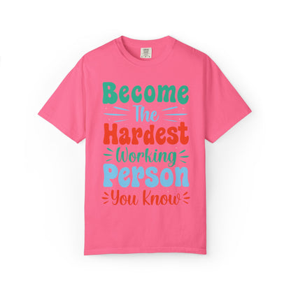 Become The Hardest Working Person You Know Motivational Tee Positive Affirmation Progress Dedication Success Struggle Unisex Heavy Cotton T-Shirt