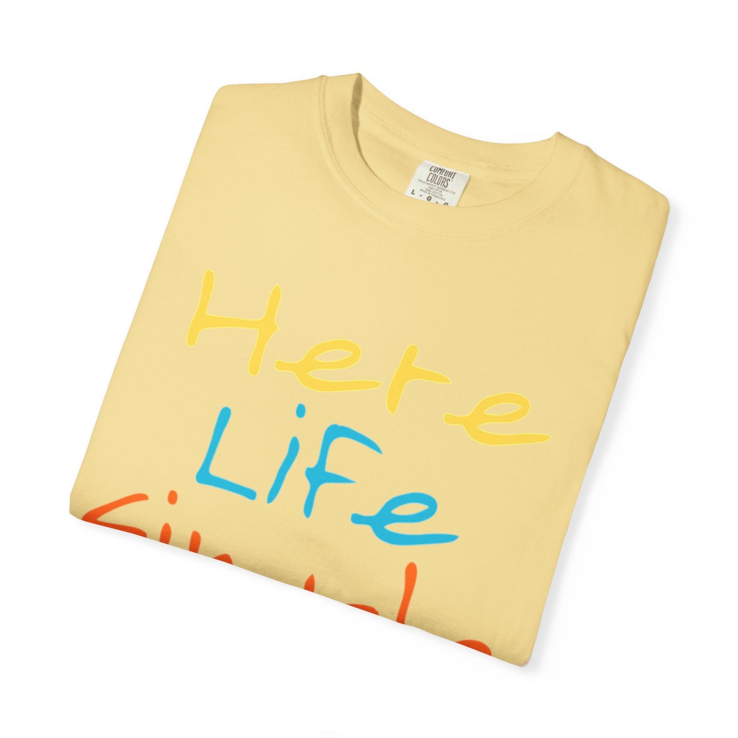 Here Life Simple - Unisex Garment-Dyed T-shirt