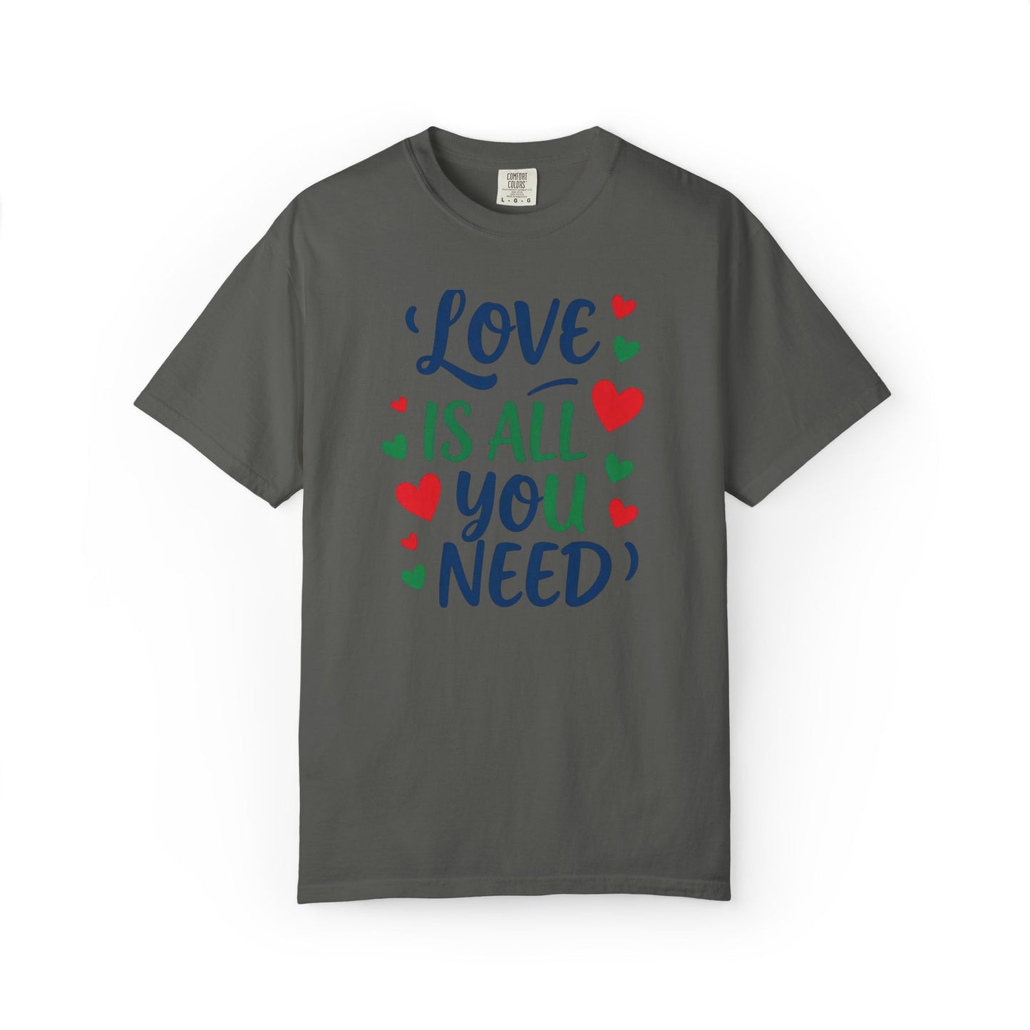 Love Is All You Need Unisex Garment-Dyed T-shirt