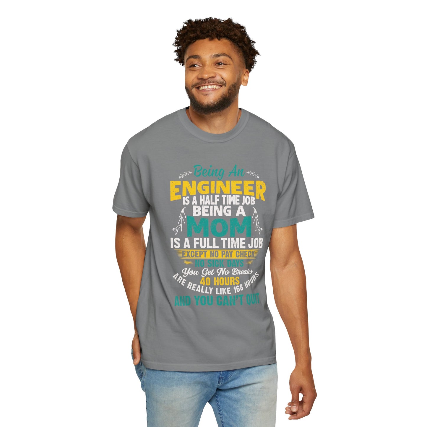 Sarcastic Being An Engineer Is A Half Time Job  Motherhood Unconditional Love Responsibility Multitasking Unisex Heavy Cotton T-Shirt