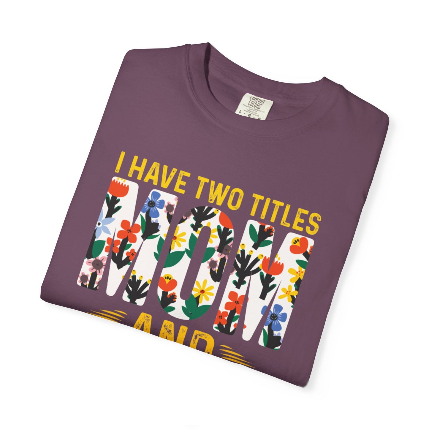 Funny I Have Two Tittles Mom And Engineer Mom And Engineer Engineer Engineer Mama Empowered Mother Engineer STEM Mom Unisex Heavy Cotton T-Shirt