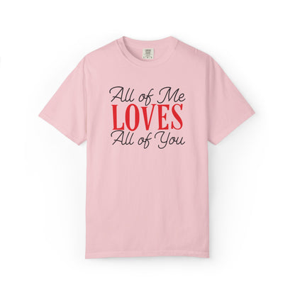 All Of Me Loves All Of You Emotional Bond Affection Lovers Tee Romantic Relationship Forever Support Unisex Heavy Cotton T-Shirt