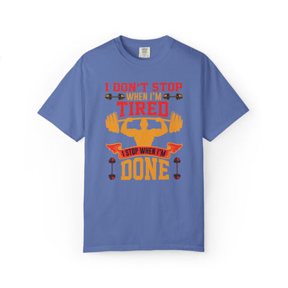 Inspirational I Don’t Stop When I’m Tired I Stop When I’m Done Fitness Lovers Dumbbells Bodybuilding Workout Gears Unisex Heavy Cotton T-Shirt